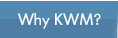 Why KWM